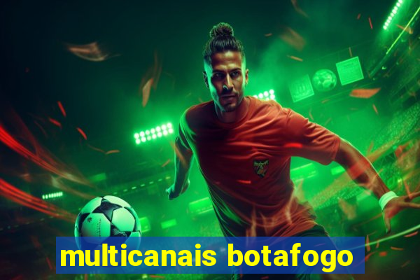 multicanais botafogo